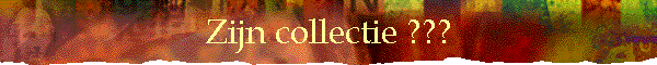 Zijn collectie ???