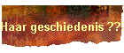 Haar geschiedenis ???
